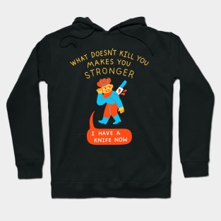 What Doesn't Kill You Makes You Stronger Hoodie